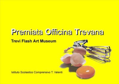 Trevi, Flash Art Museum -"Premiata Officina Trevana" 2004